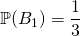 \mathbb{P}(B_1) = \displaystyle \frac  1 3