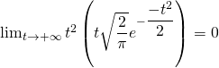 \lim_{t \to + \infty} t^2 \left( t \sqrt{\dfrac{2}{\pi}} e^{- \dfrac{-t^2}{2}} \right) = 0