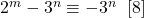 2 ^m - 3 ^n \equiv - 3 ^n \;\; [8]