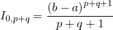 I_{0 , p + q} = \dfrac{\left( b - a \right)^{p + q + 1}}{p + q + 1}