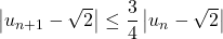 \left|u_{n+1}-\sqrt2\right|\leq\dfrac34\left|u_n-\sqrt2\right|