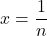 x=\dfrac1n