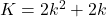 K = 2k^2 + 2k