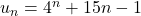 u_n = 4^n + 15n - 1
