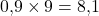 0{,}9 \times 9 = 8{,}1