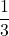 \displaystyle\frac{1}{3}