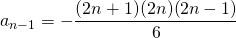 a_{n - 1} = \displaystyle - \frac {(2 n + 1)(2 n)(2 n - 1)} 6
