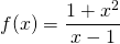 f(x) = \displaystyle \frac {1+ x^2} {x - 1}