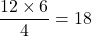 \dfrac{12 \times 6}{4} = 18