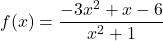 f(x) = \dfrac{-3x^2 + x - 6}{x^2 + 1}