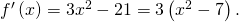 f ' \left( x \right) = 3x^2 - 21 = 3 \left( x^2 - 7 \right).