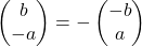 \begin{pmatrix}  b \\ -a  \end{pmatrix}=-\begin{pmatrix}  -b \\ a  \end{pmatrix}