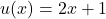 u(x)=2x+1