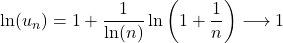 \ln(u_n)=1+\dfrac{1}{\ln(n)}\ln\left(1+\dfrac1n\right)\longrightarrow1