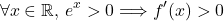 \[\forall x \in \mathbb{R}\text{, }e^{x} > 0 \Longrightarrow f'(x) > 0\]