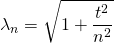 \displaystyle \lambda _n=\sqrt{1+\frac{t^2}{n^2}}
