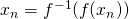 x _n = f ^{- 1} (f(x _n))