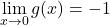\lim\limits_{x \to 0} g(x) = -1