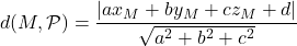 d(M,\mathcal{P})=\dfrac{|ax_M+by_M+cz_M+d|}{\sqrt{a^2+b^2+c^2}}