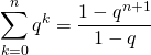 \quad \quad \displaystyle \sum _ {k = 0} ^n q^k = \frac {1 - q^{n + 1}} {1 - q}