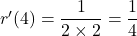 r'(4)=\dfrac{1}{2\times 2}=\dfrac{1}{4}