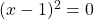 (x-1)^{2}=0