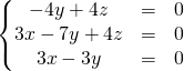 \left \{ \begin{matrix}- 4 y + 4 z&=&0 \\ 3 x - 7 y + 4 z &=&0 \\ 3 x - 3y &=&0 \end{matrix} \right.
