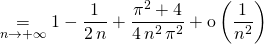 \displaystyle \quad  \underset {n\to + \infty} = 1 - \frac {1 } {2 \, n} + \frac {\pi^2 + 4} {4 \, n ^2 \, \pi^2} + \textrm{o} \left ( \frac 1 {n ^2} \right )
