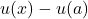 u(x) - u(a)