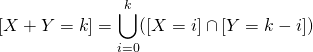 [X+Y=k]=\displaystyle \bigcup_{i=0}^{k}([X=i]\cap[Y=k-i])