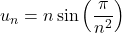 u_n=n\sin\left(\dfrac{\pi}{n^2}\right)