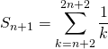 S_{n + 1} = \displaystyle \sum _{k = n + 2} ^{2 n + 2} \frac 1 k