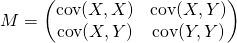 M=\begin{pmatrix} \textrm{cov}(X,X)& \textrm{cov}(X,Y)\\ \textrm{cov}(X,Y)& \textrm{cov}(Y,Y) \end{pmatrix}