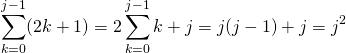 \[\sum_{k=0}^{j-1} (2k+1) = 2 \sum_{k=0}^{j-1}k + j =j(j-1)+j = j^2\]