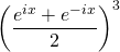 \left( \dfrac{e^{ix} + e^{-ix}}{2} \right)^3