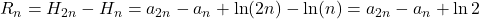R_n=H_{2n}-H_n=a_{2n}-a_n+\ln(2n)-\ln(n)=a_{2n}-a_n+\ln2