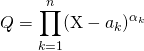 \quad \quad \quad Q = \displaystyle \prod _ {k = 1} ^n (\textrm{X} - a_k) ^{\alpha_ k}