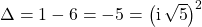 \Delta = 1 - 6 = - 5 = \left ( \textrm{i} \, \sqrt{5} \right ) ^2