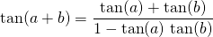 \quad \quad \displaystyle \tan(a + b) = \frac {\tan(a) + \tan(b)} {1 - \tan(a) \, \tan(b)}