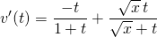 \displaystyle v'(t) = \frac {-t} {1 + t} + \frac{\sqrt{x} \, t} {\sqrt{x} + t}