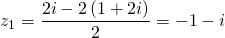 z_1 = \dfrac{2i - 2 \left( 1 + 2i \right)}{2} = - 1 -i