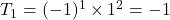 T_1 = (-1)^1 \times 1^2 = -1