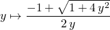 y \mapsto \displaystyle \frac { - 1 + \sqrt{1 + 4 \,y ^2} } {2 \, y}