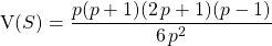 \textrm{V}(S) = \dfrac {p(p + 1)(2\, p +1)(p - 1) } {6 \, p^2 }