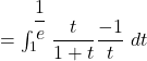 = \int_{1}^{\dfrac{1}{e}} \dfrac{t}{1+t} \dfrac{-1}{t} \text{ } dt