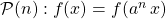 \qquad \qquad \mathcal{P}(n) : f(x) = f(a ^n \, x)