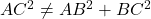 AC^2\neq AB^2+BC^2