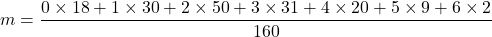 m=\dfrac{0\times18+1\times30+2\times50+3\times31+4\times20+5\times 9+6\times2}{160}