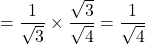 =\dfrac{1}{\sqrt{3}} \times \dfrac{\sqrt{3}}{\sqrt{4}}=\dfrac{1}{\sqrt{4}}