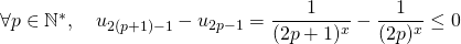 \forall p\in\mathbb{N}^*,\quad u_{2(p+1)-1}-u_{2p-1}=\dfrac1{(2p+1)^x}-\dfrac1{(2p)^x}\le0